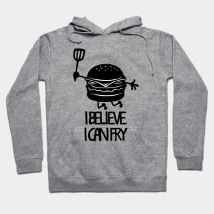 I Believe I Can Fry Funny Fry Cook Meme Gift For Burger Lovers Hoodie